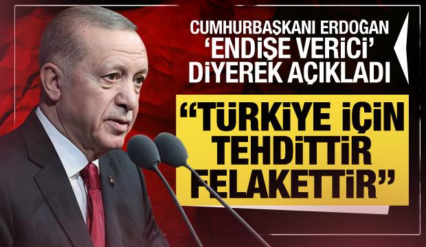 Cumhurbaşkanı Erdoğan 'Endişe verici' diyerek açıkladı: Türkiye için tehdittir!