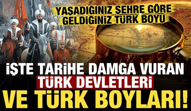 Tarihe damga vuran Türk devletleri! Yaşadığınız şehre göre geldiğiniz Türk boyu hangisi?