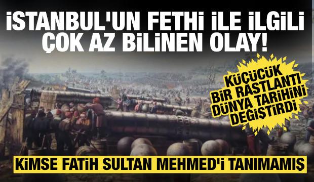 Peygamber Efendimizin övgüsüne mazhar İstanbul'un Fethi'nin ilginç ve az bilinen olayları