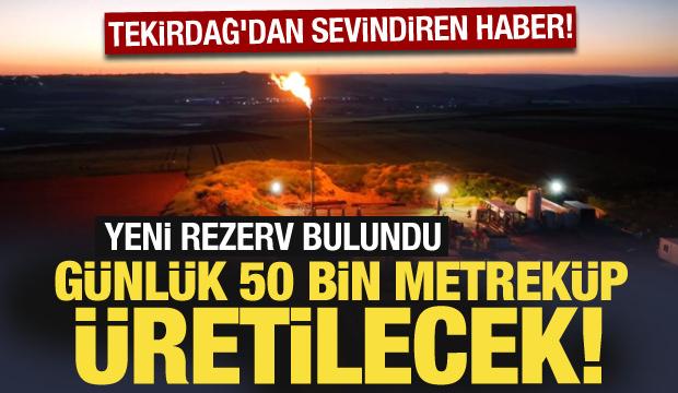 Tekirdağ'dan müjdeli haber: Yeni rezerv bulundu, günlük 50 bin metreküp üretilecek