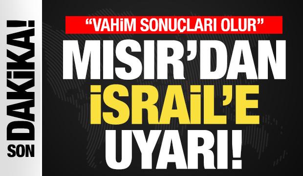Mısır, İsrail'i resmen uyardı: Vahim sonu&ccedil;ları olur...