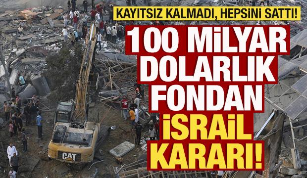 100 milyar dolarlık fondan İsrail kararı! Kayıtsız kalmadı, hepsini sattı