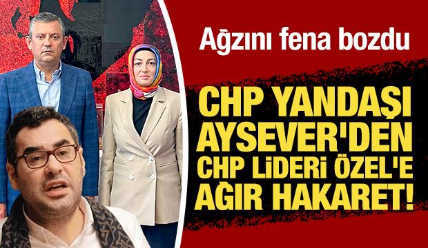 Yandaş Aysever'den CHP lideri Özel'e ağır hakaret: Damgalı eşek!