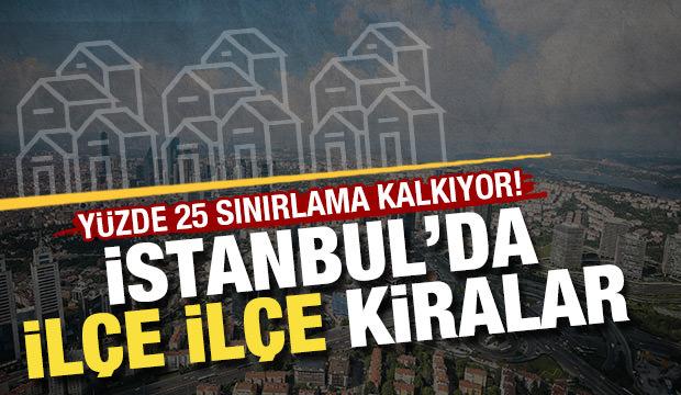 Yüzde 25'lik zamda sona gelindi! İstanbul'da ilçe ilçe kiralar