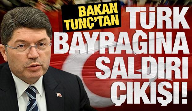 Bakan Tunç'tan Türk bayrağına saldırı açıklaması