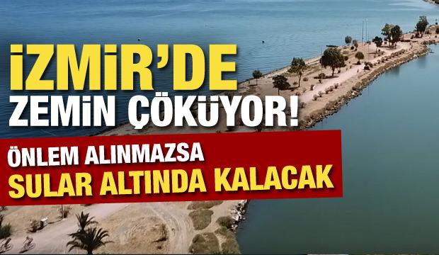 İzmir'de zemin çöküyor! Önlem alınmazsa sular altında kalacak