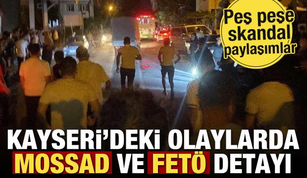 Kayseri'deki olaylarda MOSSAD ve FETÖ detayı! Peş peşe skandal paylaşımlar