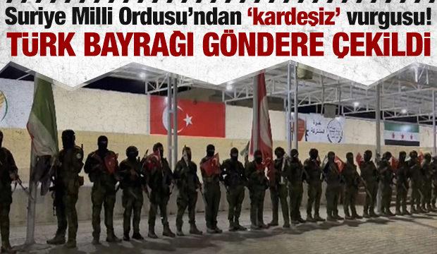Suriye Milli Ordusu'ndan 'kardeşiz' vurgusu! Türk bayrağı göndere çekildi