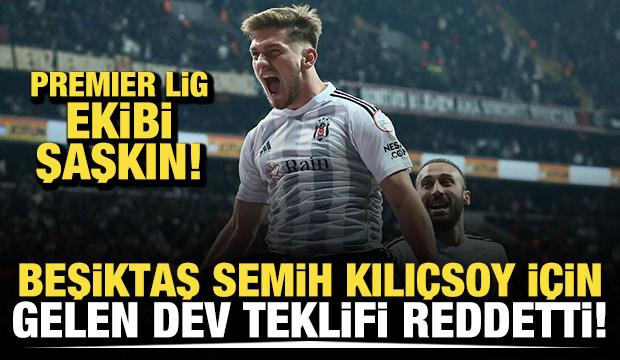 Beşiktaş Semih Kılı&ccedil;soy i&ccedil;in gelen dev teklifi reddetti