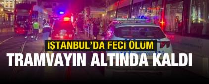İstanbul'da feci ölüm! Tramvayın altında kaldı