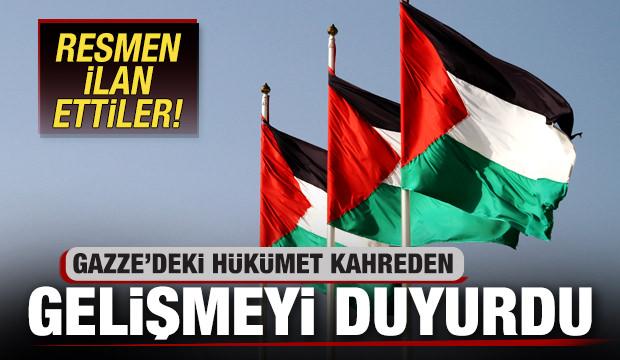 Gazze'deki hükümet kahreden gelişmeyi duyurdu! Resmen ilan ettiler