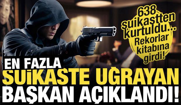 En fazla suikaste uğrayan başkan a&ccedil;ıklandı! Rekor sayıyla birinci sırada...