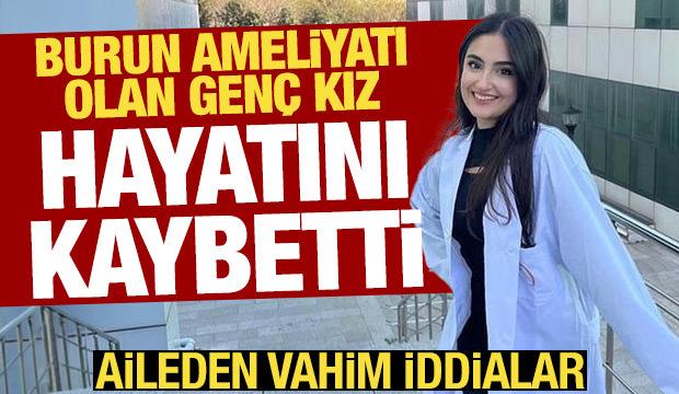 Burun ameliyatı olan genç kızdan acı haber: Ailesinden ihmal iddiası