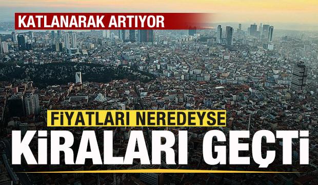 Katlanarak artıyor! Fiyatları kiraları geçti!