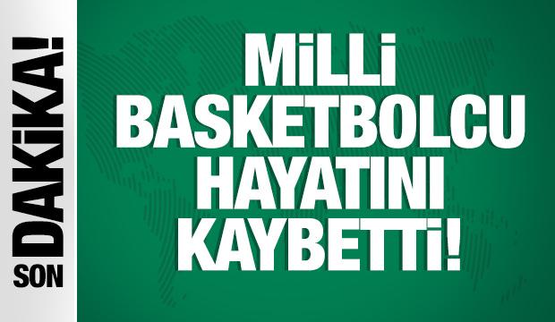 Milli basketbolcu hayatını kaybetti!