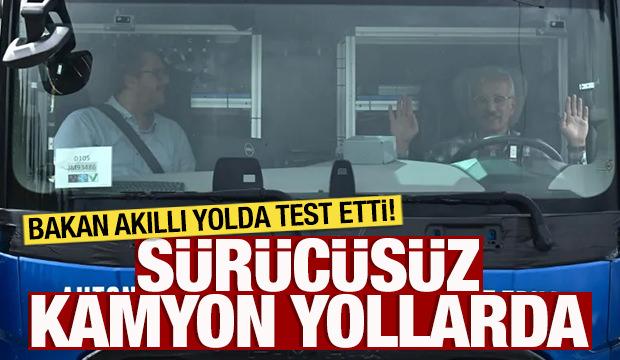 Otonom kamyon akıllı yollarda! Bakan test etti