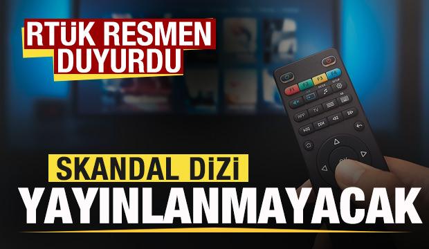 RTÜK resmen duyurdu: Skandal dizi Türkiye'de yayınlanmayacak