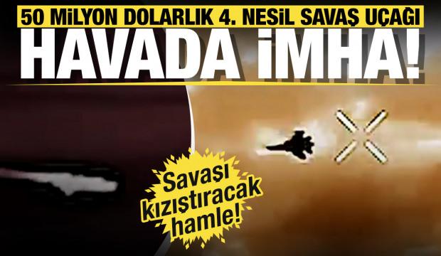 50 milyon dolarlık 4. nesil savaş uçağını vurup düşürdüler! Savaşı kızıştıracak hamle!