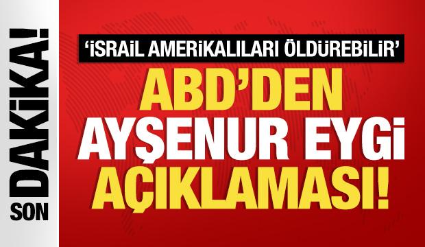 ABD'den son dakika Ayşenur Eygi açıklaması!