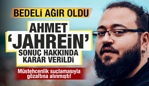 Ahmet 'Jahrein' Sonuç hakkında son dakika kararı! Cezaevine gönderildi