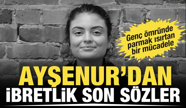 Ayşenur'un son sözleri ibret verdi