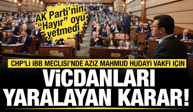 CHP'li İBB yönetiminden Aziz Mahmud Hüdayi Vakfı için vicdanları yaralayan karar