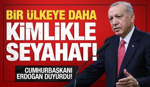 Cumhurbaşkanı Erdoğan duyurdu: Artık kimlikle gidilebilecek! 'Yakın zamanda imzalanıyor'