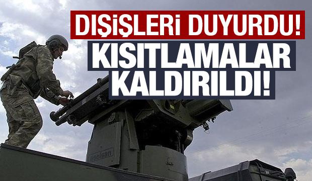 Dışişleri Bakanlığı duyurdu: Savunma sanayi kısıtlamalarını kaldırdılar!