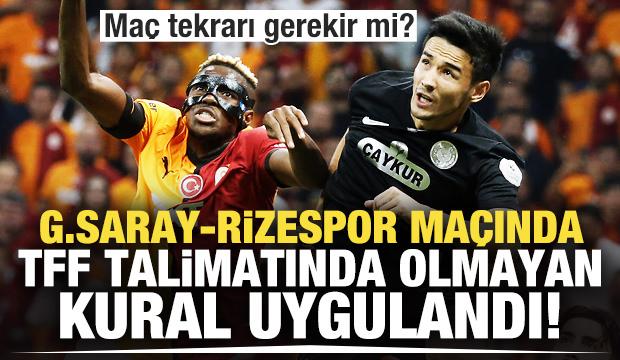 Galatasaray-Rizespor maçında TFF talimatlarında olmayan kural uygulandı!