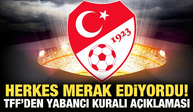 Herkes merak ediyordu! TFF'den yabancı kuralı açıklaması!