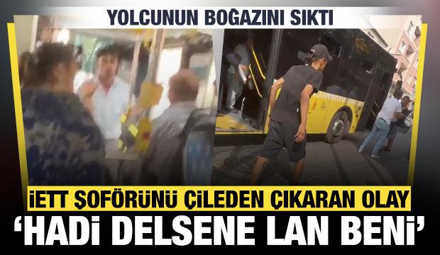 İETT şoförü çileden çıktı! Yolcunun boğazını sıktı: 'Hadi delsene lan beni’