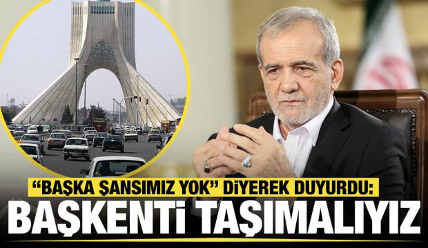 İran lideri Pezeşkiyan'dan sürpriz çıkış: Başkenti taşımalıyız