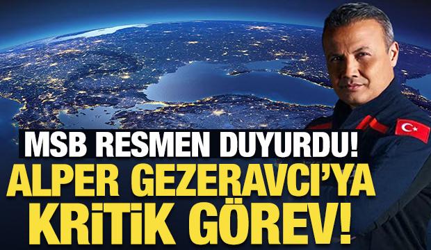 MSB resmen duyurdu: Alper Gezeravcı'ya kritik görev!