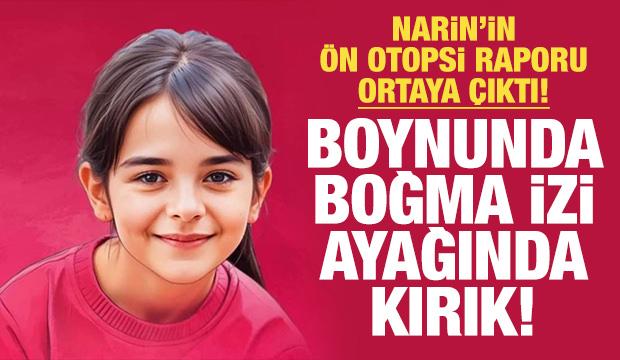 Narin'in ön otopsi raporu ortaya çıktı: Boynunda boğma izi, ayağında kırık!