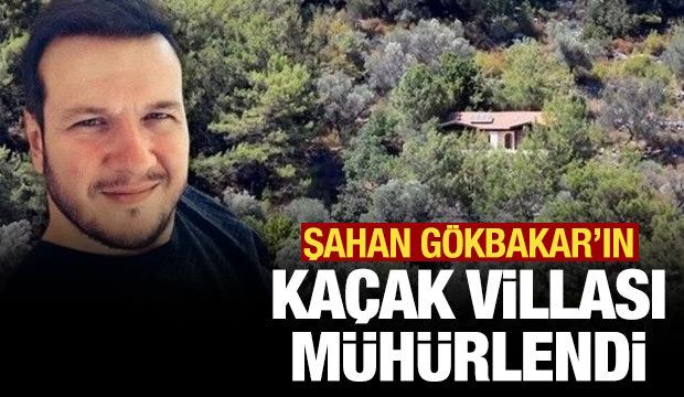 Şahan Gökbakar'ın kaçak villası mühürlendi!