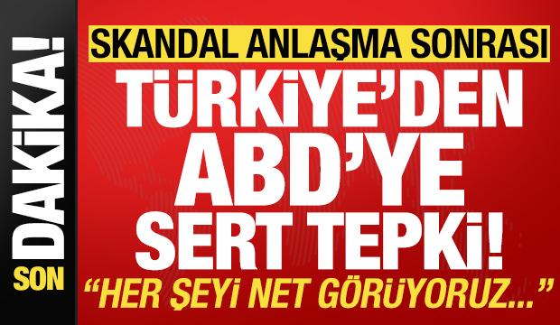 Son dakika: Yapılan anlaşma sonrası Türkiye'den ABD'ye sert tepki!