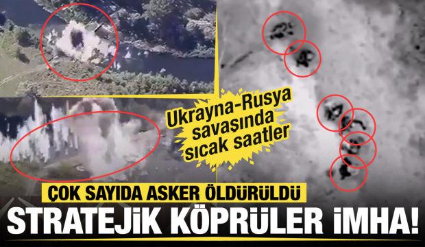 Stratejik köprüler imha, çok sayıda asker öldürüldü! Ukrayna-Rusya savaşında sıcak saatler