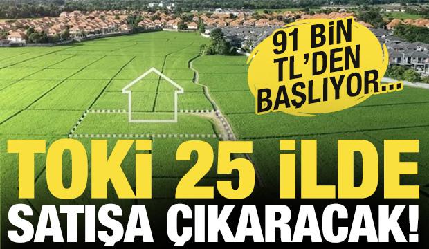 Toki 25 ilde 390 arsayı satışa çıkarıyor! 91 bin TL'den başlıyor...