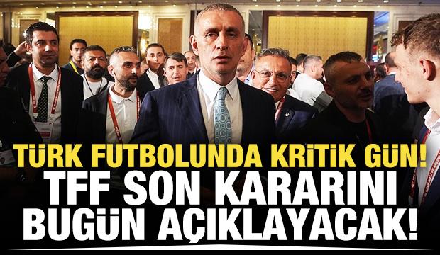 Türk futbolunda kritik gün! TFF bugün açıklayacak