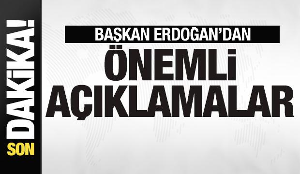 Başkan Erdoğan'dan son dakika açıklamaları