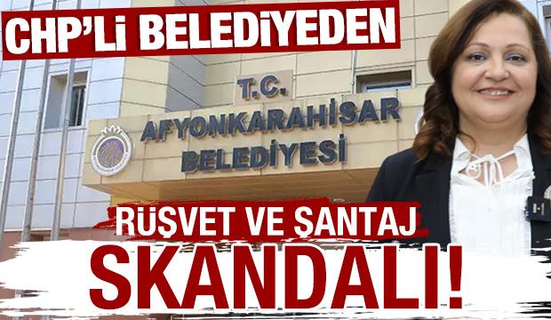 CHP'li Afyonkarahisar Belediyesi'nden rüşvet ve şantaj skandalı!