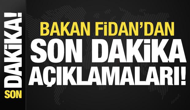 Hakan Fidan'dan son dakika açıklamaları!