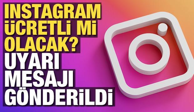 Instagram ücretli mi olacak? Uyarı mesajı gönderildi!