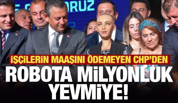 İşçilere maaş vermeyen CHP'den robota yevmiye!