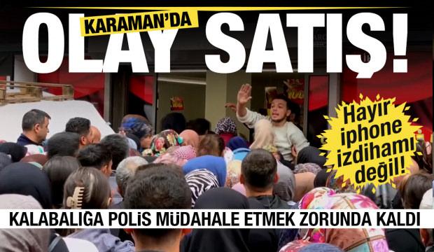 Karaman'da olay satış, izdiham yaşandı!