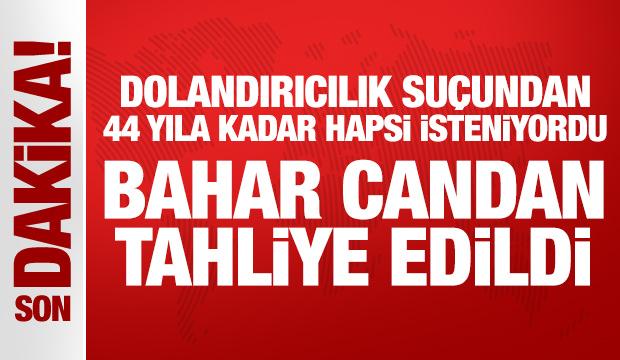 Son Dakika: Bahar Candan tahliye edildi