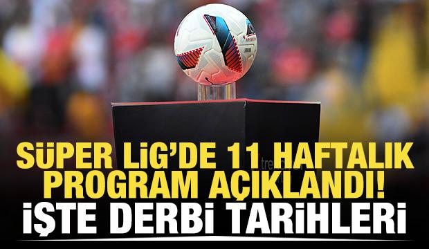 Süper Lig'de 11 haftalık program belli oldu! İşte derbi tarihleri...