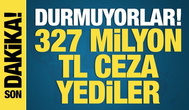 Yakayı ele verdiler! 327 milyon TL'lik ceza yediler