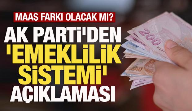 AK Parti'den 'emeklilik sistemi' açıklaması! Maaş farkı olacak mı?