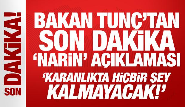 Bakan Tunç'tan son dakika 'Narin' açıklaması